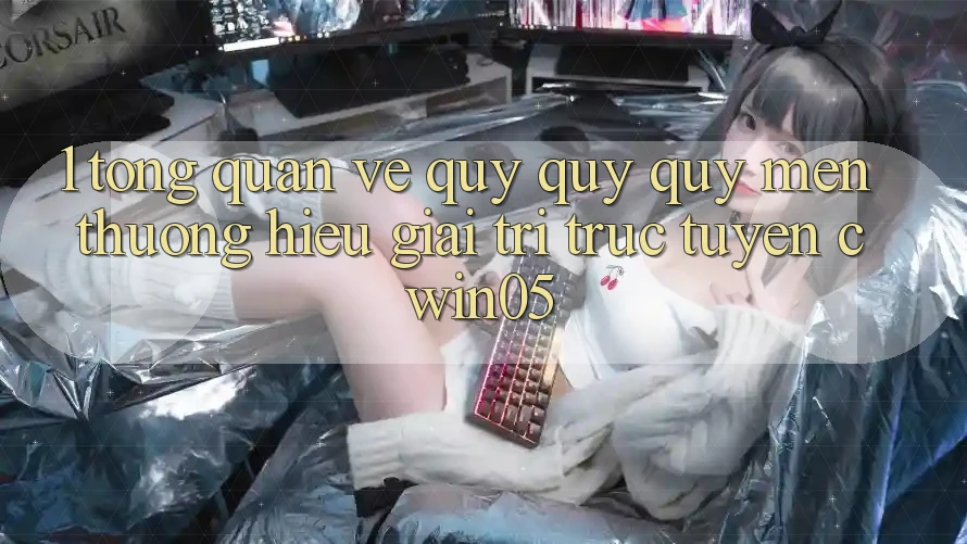 1. Tổng Quan Về Quý quý quý mến thương Hiệu Giải Trí Trực Tuyến cwin05