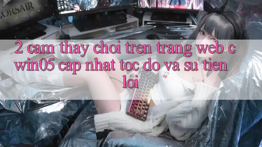 2. Cảm thấy Chơi Trên Trang web cwin05 Cập Nhật: Tốc Độ Và Sự Tiện Lợi 2. Cảm thấy Chơi Trên Trang web cwin05 Cập Nhật: Tốc Độ Và Sự Tiện Lợi