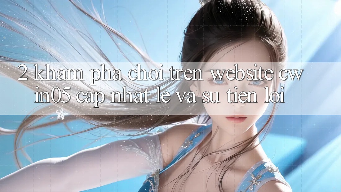 2. Khám phá Chơi Trên Website cwin05 Cập Nhật: Lẹ Và Sự Tiện Lợi 2. Khám phá Chơi Trên Website cwin05 Cập Nhật: Lẹ Và Sự Tiện Lợi