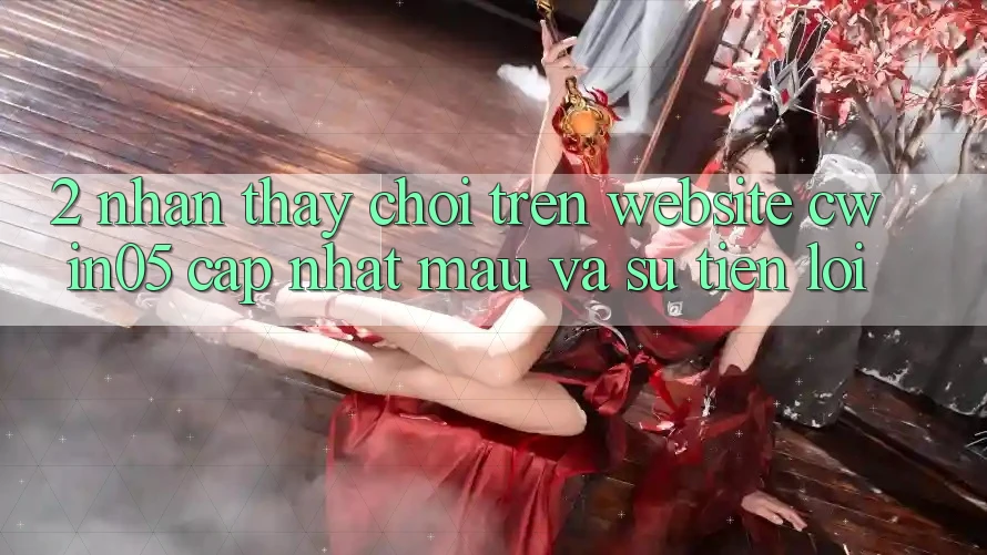 2. Nhận thấy Chơi Trên Website cwin05 Cập Nhật: Mau Và Sự Tiện Lợi