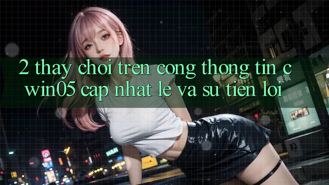 2. Thấy Chơi Trên Cổng thông tin cwin05 Cập Nhật: Lẹ Và Sự Tiện Lợi 2. Thấy Chơi Trên Cổng thông tin cwin05 Cập Nhật: Lẹ Và Sự Tiện Lợi