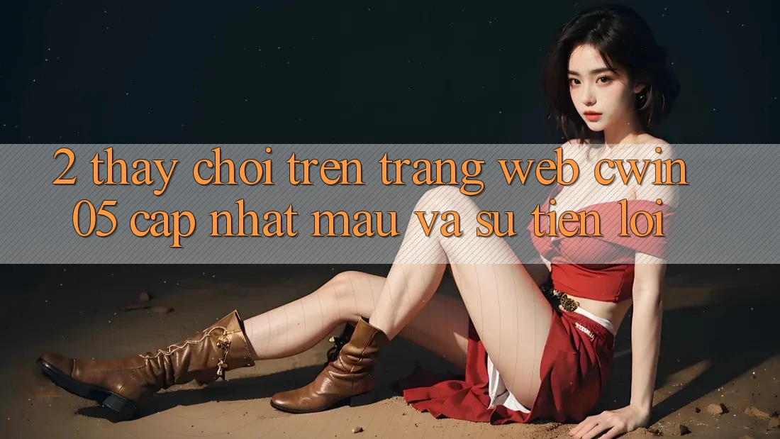 2. Thấy Chơi Trên Trang web cwin05 Cập Nhật: Mau Và Sự Tiện Lợi 2. Thấy Chơi Trên Trang web cwin05 Cập Nhật: Mau Và Sự Tiện Lợi