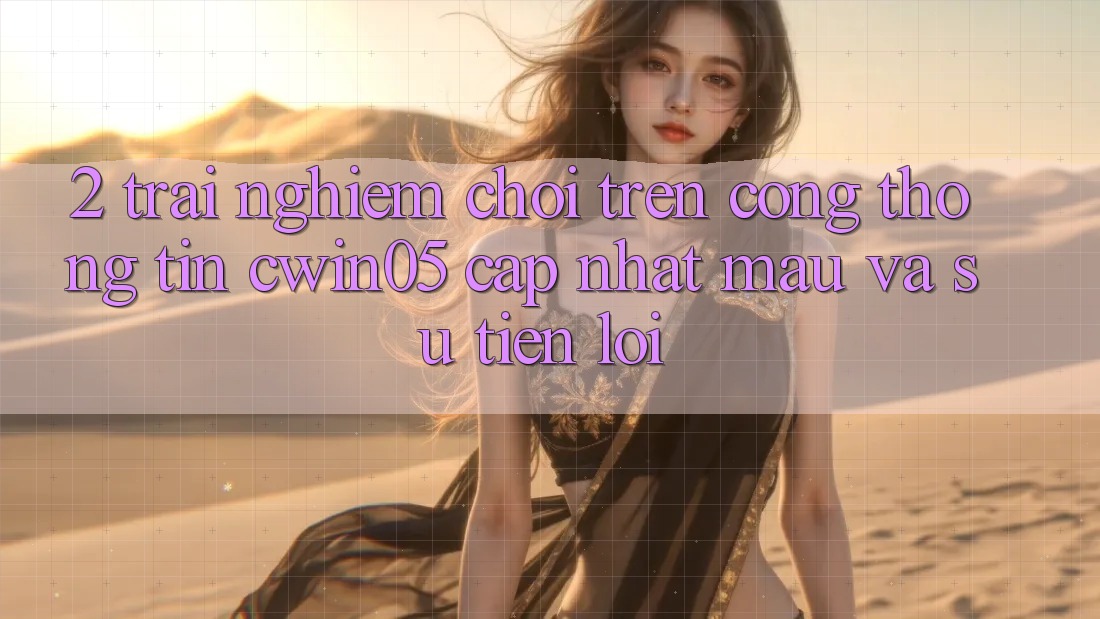 2. Trải nghiệm Chơi Trên Cổng thông tin cwin05 Cập Nhật: Mau Và Sự Tiện Lợi 2. Trải nghiệm Chơi Trên Cổng thông tin cwin05 Cập Nhật: Mau Và Sự Tiện Lợi