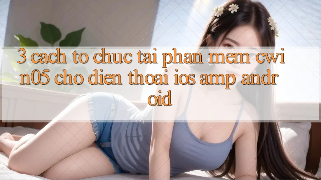 3. Cách tổ chức Tải Phần mềm cwin05 Cho Điện Thoại (iOS & Android) 3. Cách tổ chức Tải Phần mềm cwin05 Cho Điện Thoại (iOS & Android)