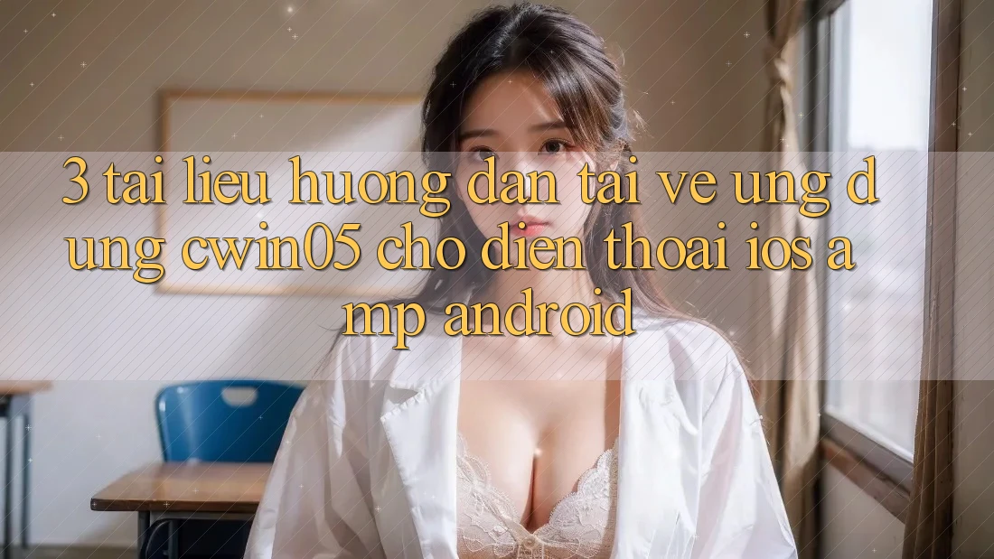 3. Tài liệu hướng dẫn Tải về Ứng Dụng cwin05 Cho Điện Thoại (iOS & Android) 3. Tài liệu hướng dẫn Tải về Ứng Dụng cwin05 Cho Điện Thoại (iOS & Android)