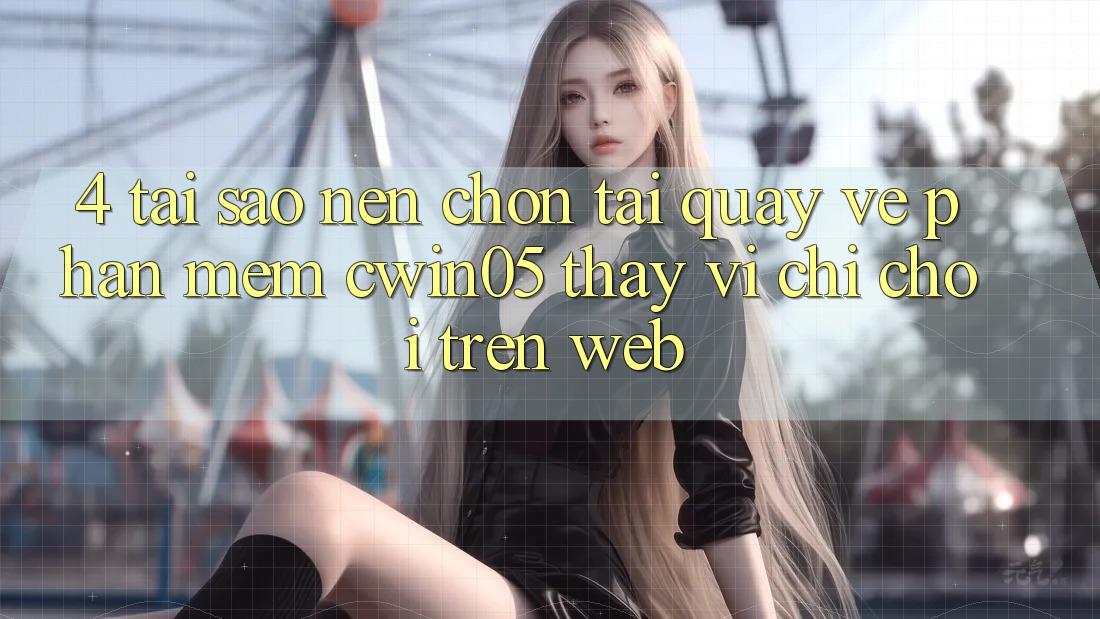4. Tại Sao Nên Chọn Tải quay về Phần mềm cwin05 Thay Vì Chỉ Chơi Trên Web?