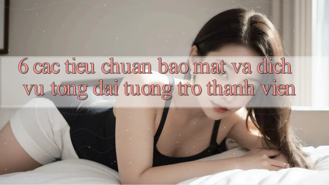 6. Các Tiêu Chuẩn Bảo Mật Và Dịch Vụ Tổng đài tương trợ Thành viên 6. Các Tiêu Chuẩn Bảo Mật Và Dịch Vụ Tổng đài tương trợ Thành viên