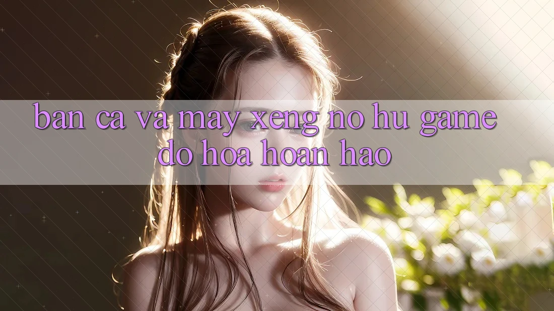 Bắn Cá Và Máy xèng (Nổ hũ Game) Đồ Họa Hoàn hảo