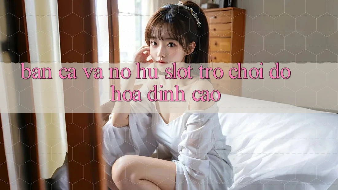 Bắn Cá Và Nổ hũ (Slot Trò chơi) Đồ Họa Đỉnh cao Bắn Cá Và Nổ hũ (Slot Trò chơi) Đồ Họa Đỉnh cao