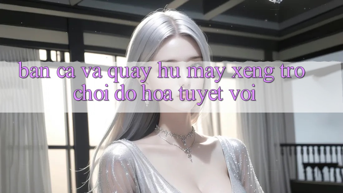 Bắn Cá Và Quay Hũ (Máy xèng Trò chơi) Đồ Họa Tuyệt vời Bắn Cá Và Quay Hũ (Máy xèng Trò chơi) Đồ Họa Tuyệt vời