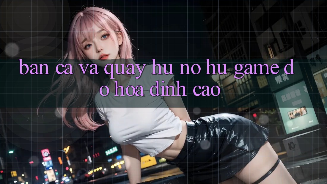 Bắn Cá Và Quay Hũ (Nổ hũ Game) Đồ Họa Đỉnh Cao Bắn Cá Và Quay Hũ (Nổ hũ Game) Đồ Họa Đỉnh Cao