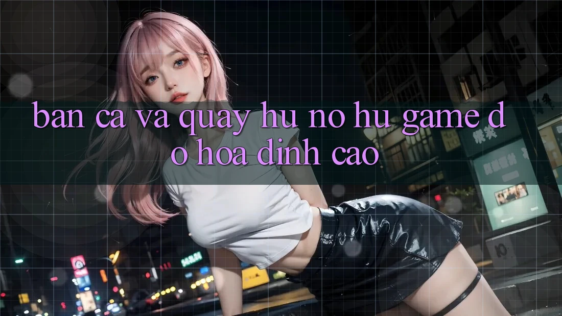 Bắn Cá Và Quay Hũ (Nổ hũ Game) Đồ Họa Đỉnh cao Bắn Cá Và Quay Hũ (Nổ hũ Game) Đồ Họa Đỉnh cao