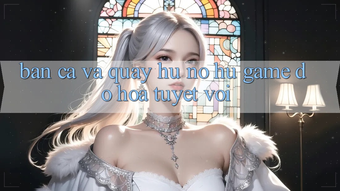 Bắn Cá Và Quay Hũ (Nổ hũ Game) Đồ Họa Tuyệt vời