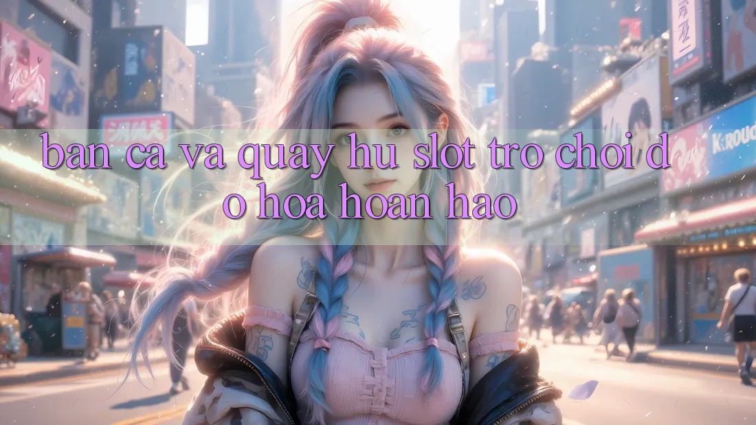 Bắn Cá Và Quay Hũ (Slot Trò chơi) Đồ Họa Hoàn hảo Bắn Cá Và Quay Hũ (Slot Trò chơi) Đồ Họa Hoàn hảo