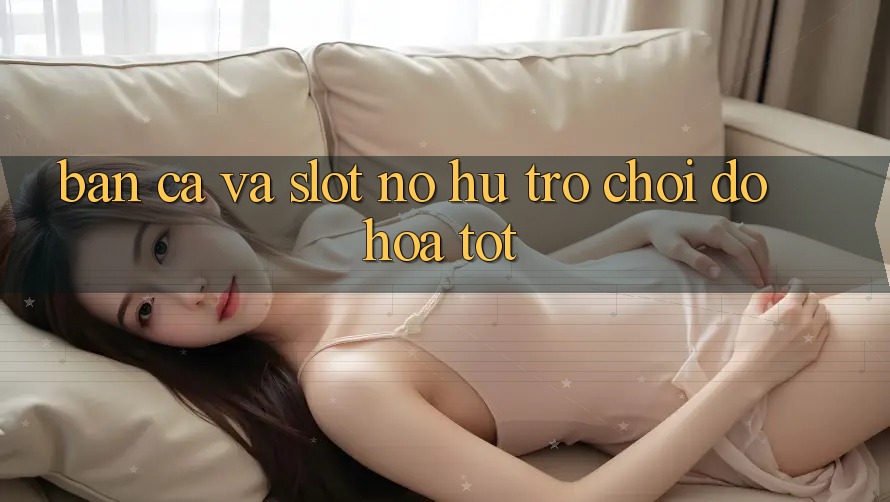 Bắn Cá Và Slot (Nổ hũ Trò chơi) Đồ Họa Tốt