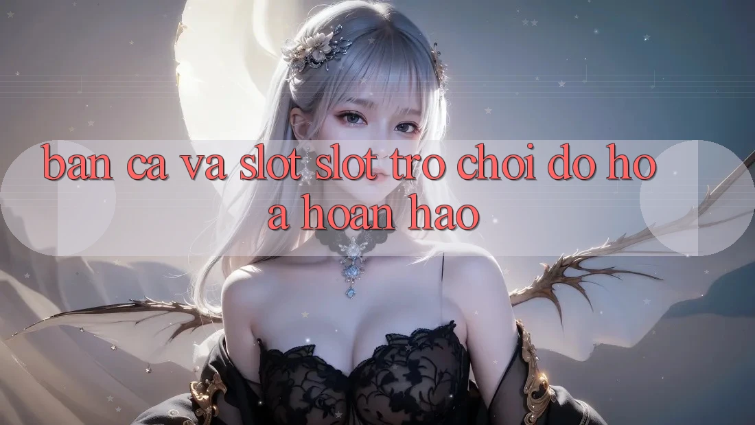 Bắn Cá Và Slot (Slot Trò chơi) Đồ Họa Hoàn hảo