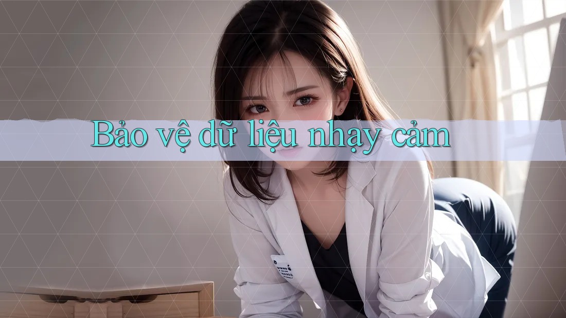Bảo vệ dữ liệu nhạy cảm