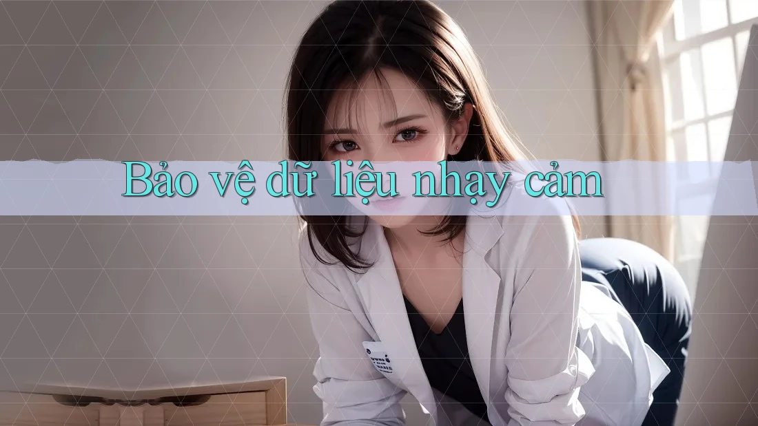 Bảo vệ dữ liệu nhạy cảm