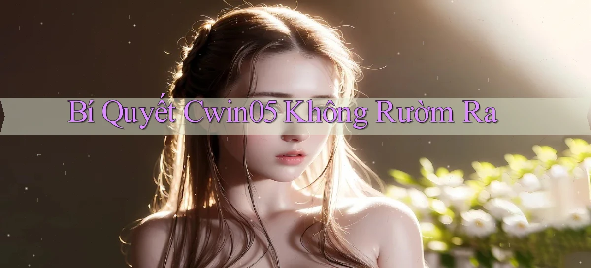 bí quyết cwin05 không rườm rà