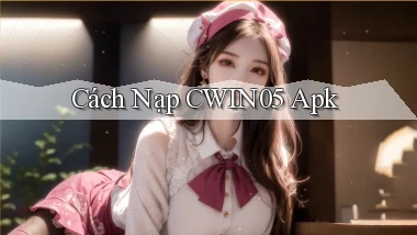 cách nạp cwin05 apk