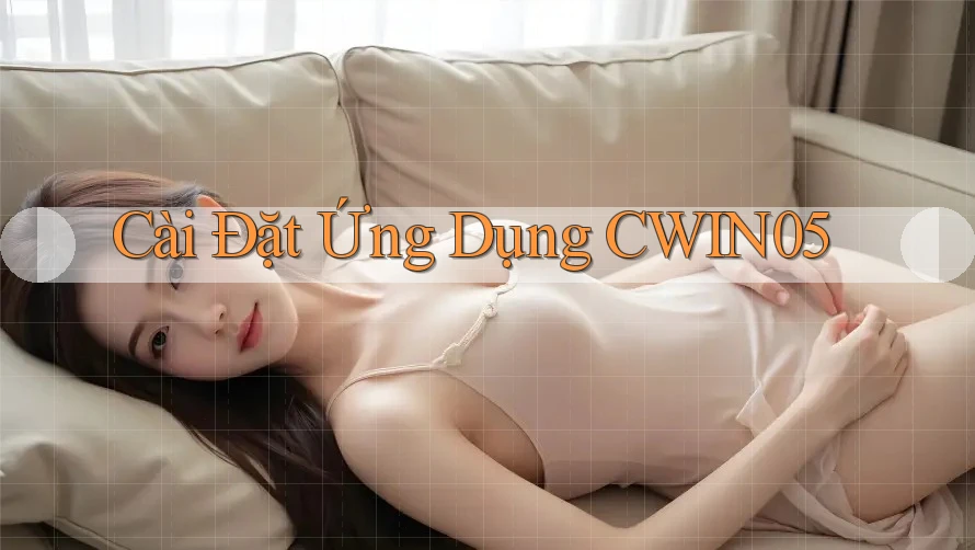 Cài Đặt Ứng Dụng CWIN05