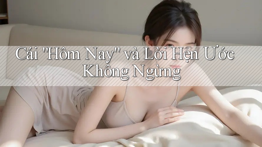 Cái “Hôm Nay” và Lời Hẹn Ước Không Ngừng