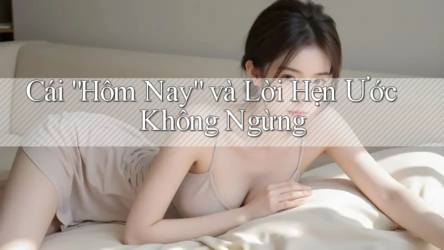 Cái “Hôm Nay” và Lời Hẹn Ước Không Ngừng