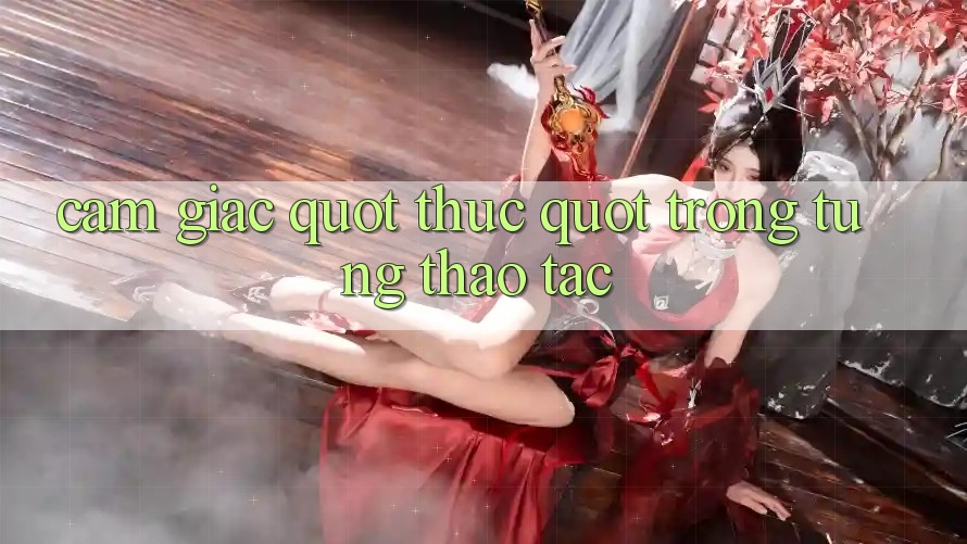 Cảm giác " thực" trong từng thao tác Cảm giác " thực" trong từng thao tác