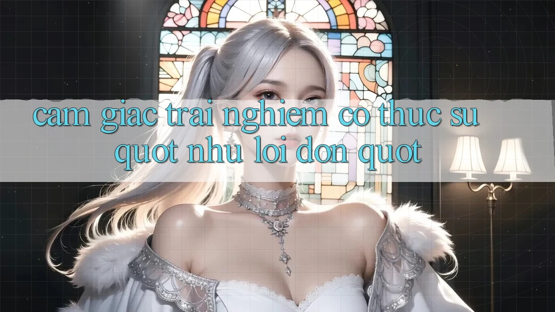 Cảm giác trải nghiệm có thực sự " như lời đồn" ? Cảm giác trải nghiệm có thực sự " như lời đồn" ?