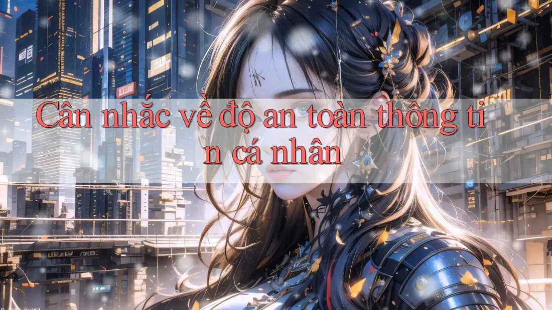Cân nhắc về độ an toàn thông tin cá nhân