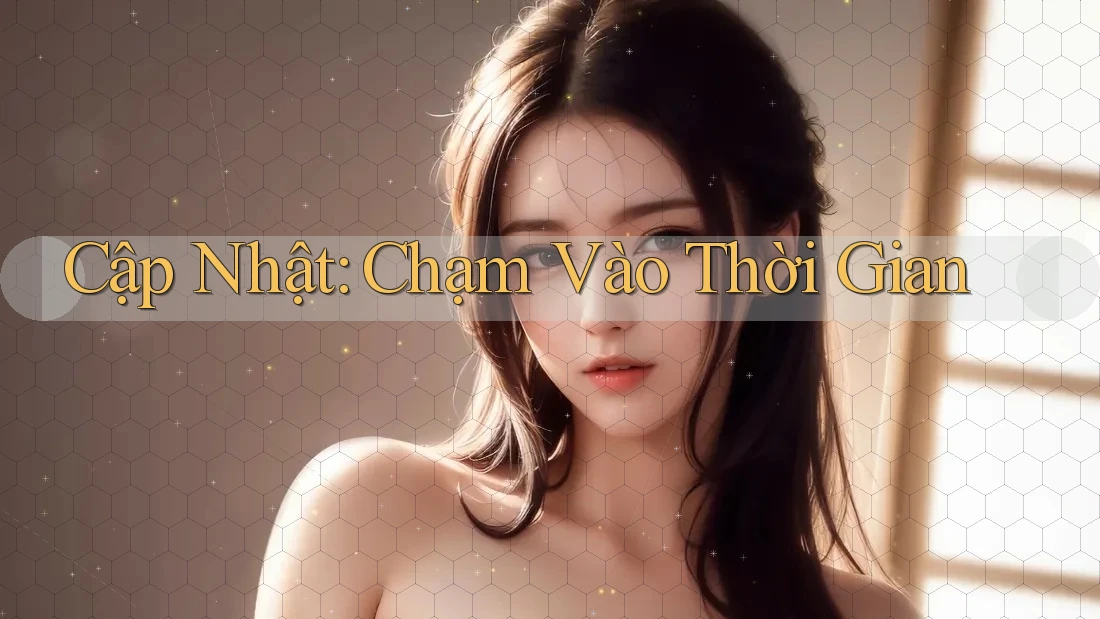 Cập Nhật: Chạm Vào Thời Gian