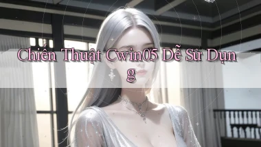chiến thuật cwin05 dễ sử dụng
