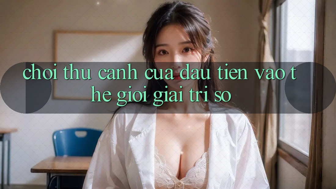 “Chơi Thử” – Cánh Cửa Đầu Tiên Vào Thế Giới Giải Trí Số “Chơi Thử” – Cánh Cửa Đầu Tiên Vào Thế Giới Giải Trí Số