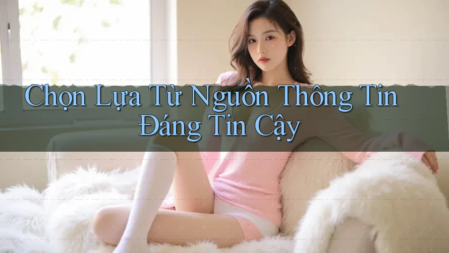 Chọn Lựa Từ Nguồn Thông Tin Đáng Tin Cậy