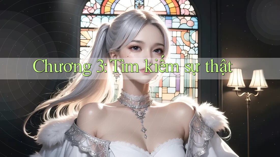 Chương 3: Tìm kiếm sự thật Chương 3: Tìm kiếm sự thật