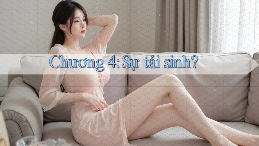 Chương 4: Sự tái sinh?