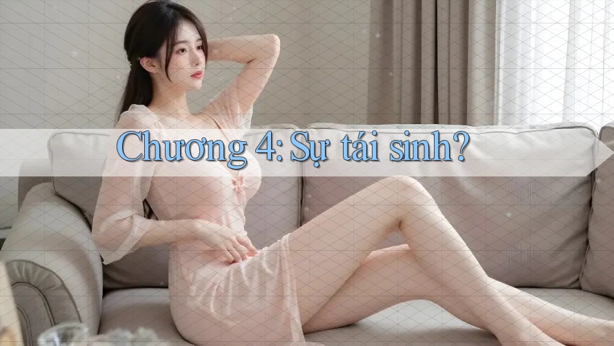 Chương 4: Sự tái sinh? Chương 4: Sự tái sinh?