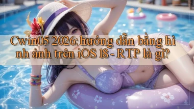 Cwin05 2026 hướng dẫn bằng hình ảnh trên iOS 18   RTP là gì