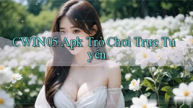 cwin05 apk trò chơi trực tuyến