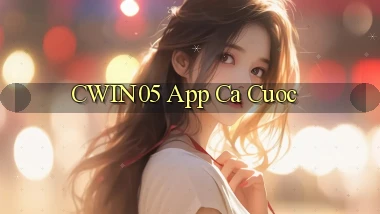 cwin05 app ca cuoc