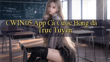 cwin05 app cá cược bóng đá trực tuyến