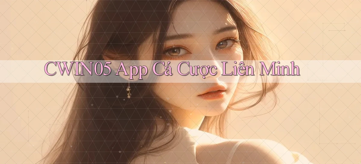 cwin05 app cá cược liên minh
