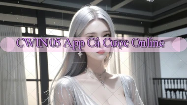 cwin05 app cá cược online