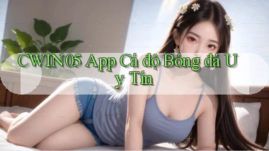 cwin05 app cá độ bóng đá uy tín
