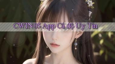 cwin05 app cá độ uy tín