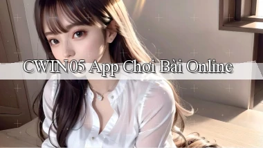 cwin05 app chơi bài online