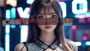 cwin05 app chơi lô đề