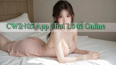 cwin05 app chơi lô đề online