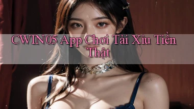 cwin05 app chơi tài xỉu tiền thật