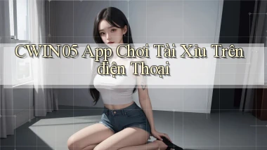 cwin05 app chơi tài xỉu trên điện thoại